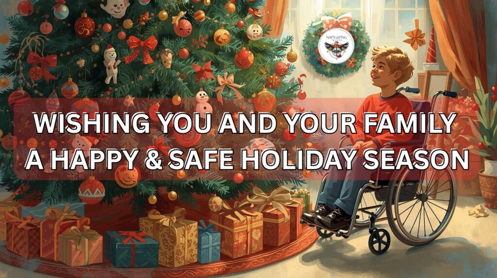soft christmas setting, a young boy and his wheelchair surrounded by gifts. "Wishing you and your family a happy ad safe holiday season."